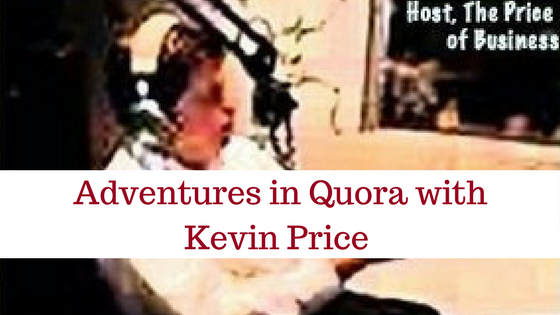 Adventures in Quora with Kevin Prce